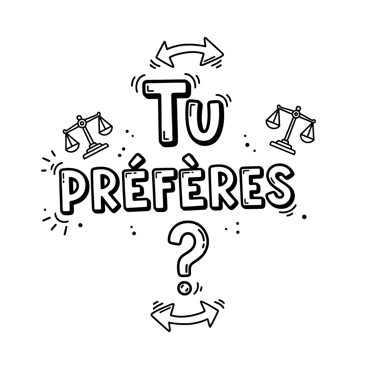 Tu préfères ?